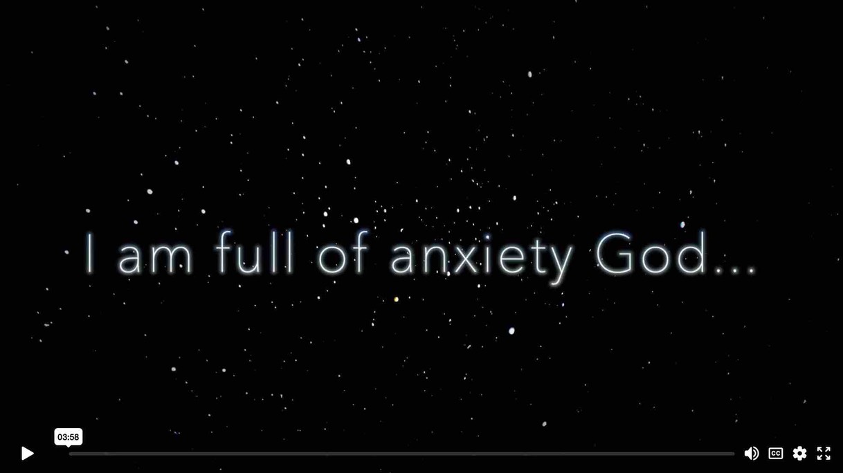 I am full of anxiety God
